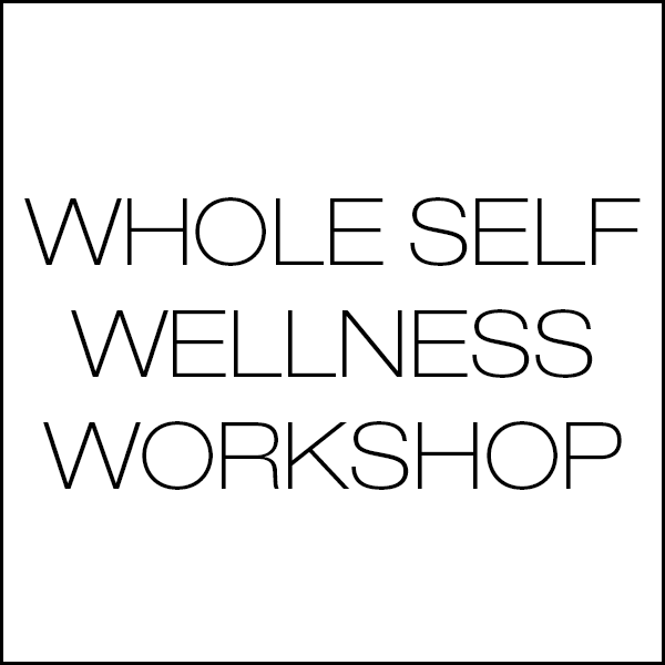 Whole Self Wellness Workshop